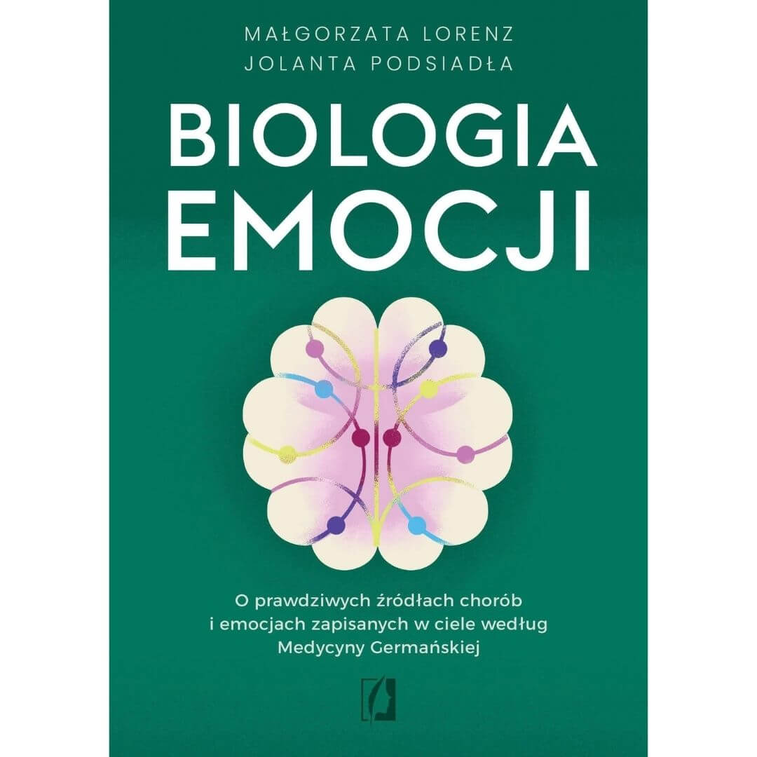 Biologia emocji. O prawdziwych źródłach chorób i emocjach zapisanych w ciele według Medycyny Germańskiej
